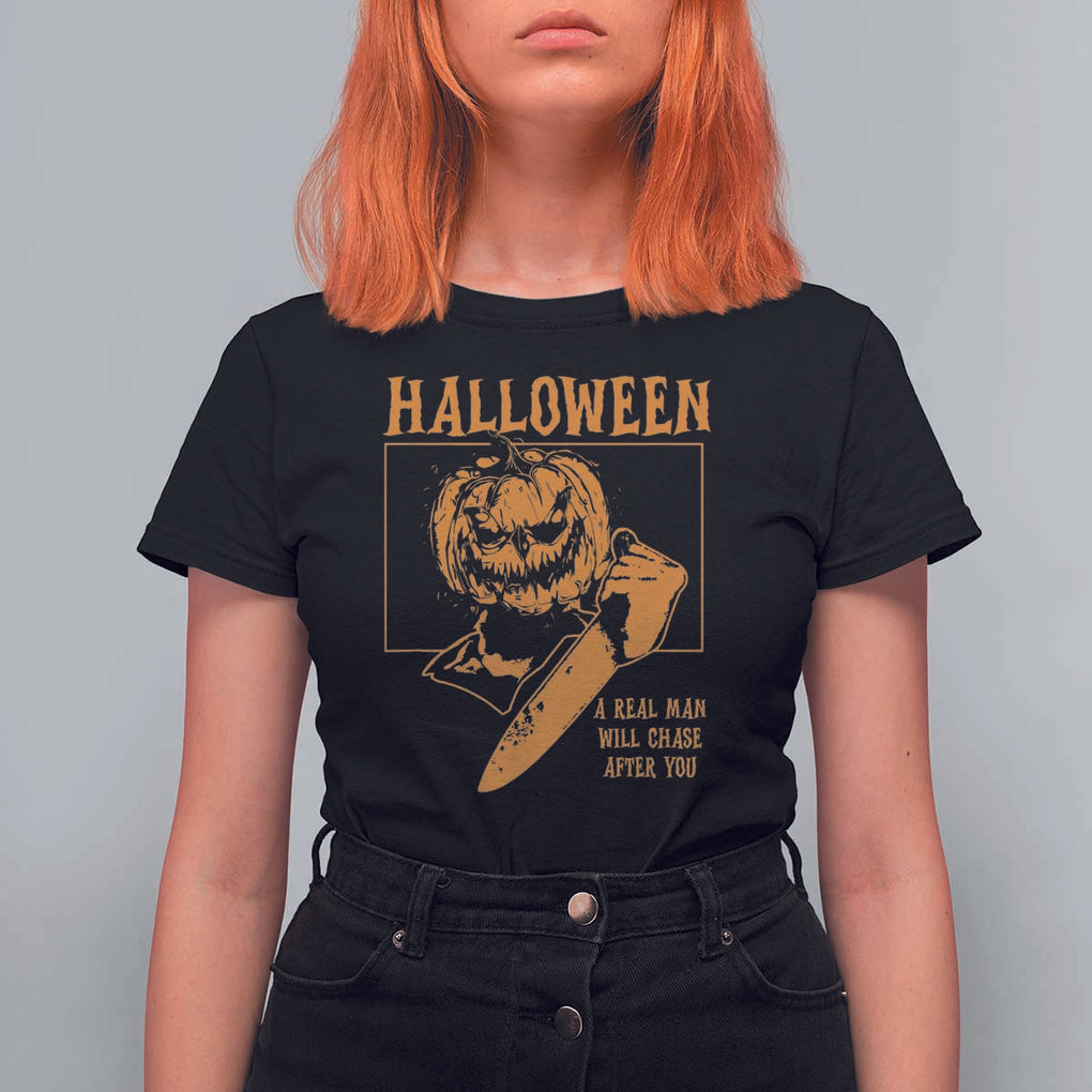 Funny Halloween T Shirt For Women A Real Man Will Chase After You Pumpkin Knife Murderer TS11 Black Print Your Wear