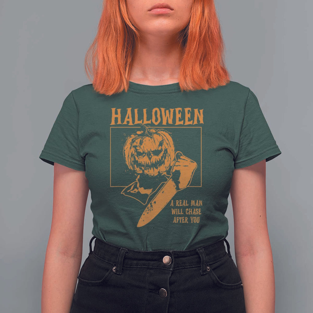 Funny Halloween T Shirt For Women A Real Man Will Chase After You Pumpkin Knife Murderer TS11 Dark Forest Green Print Your Wear