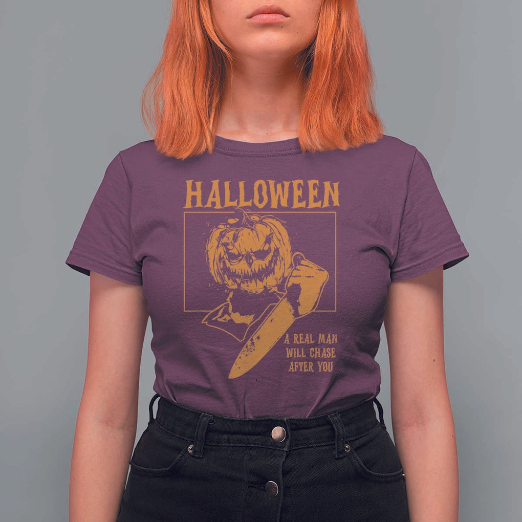 Funny Halloween T Shirt For Women A Real Man Will Chase After You Pumpkin Knife Murderer TS11 Maroon Print Your Wear