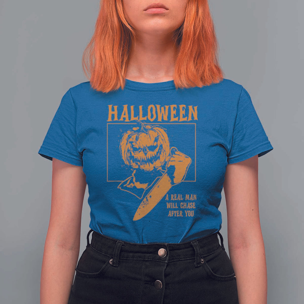 Funny Halloween T Shirt For Women A Real Man Will Chase After You Pumpkin Knife Murderer TS11 Royal Blue Print Your Wear