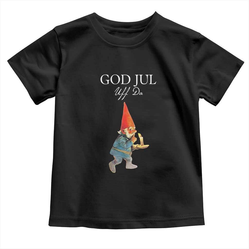 Funny Yule Tomte Toddler T Shirt God Jul Uff Da Swedish Christmas Gnome TS11 Black Print Your Wear