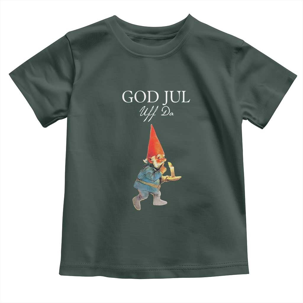 Funny Yule Tomte Toddler T Shirt God Jul Uff Da Swedish Christmas Gnome TS11 Dark Forest Green Print Your Wear