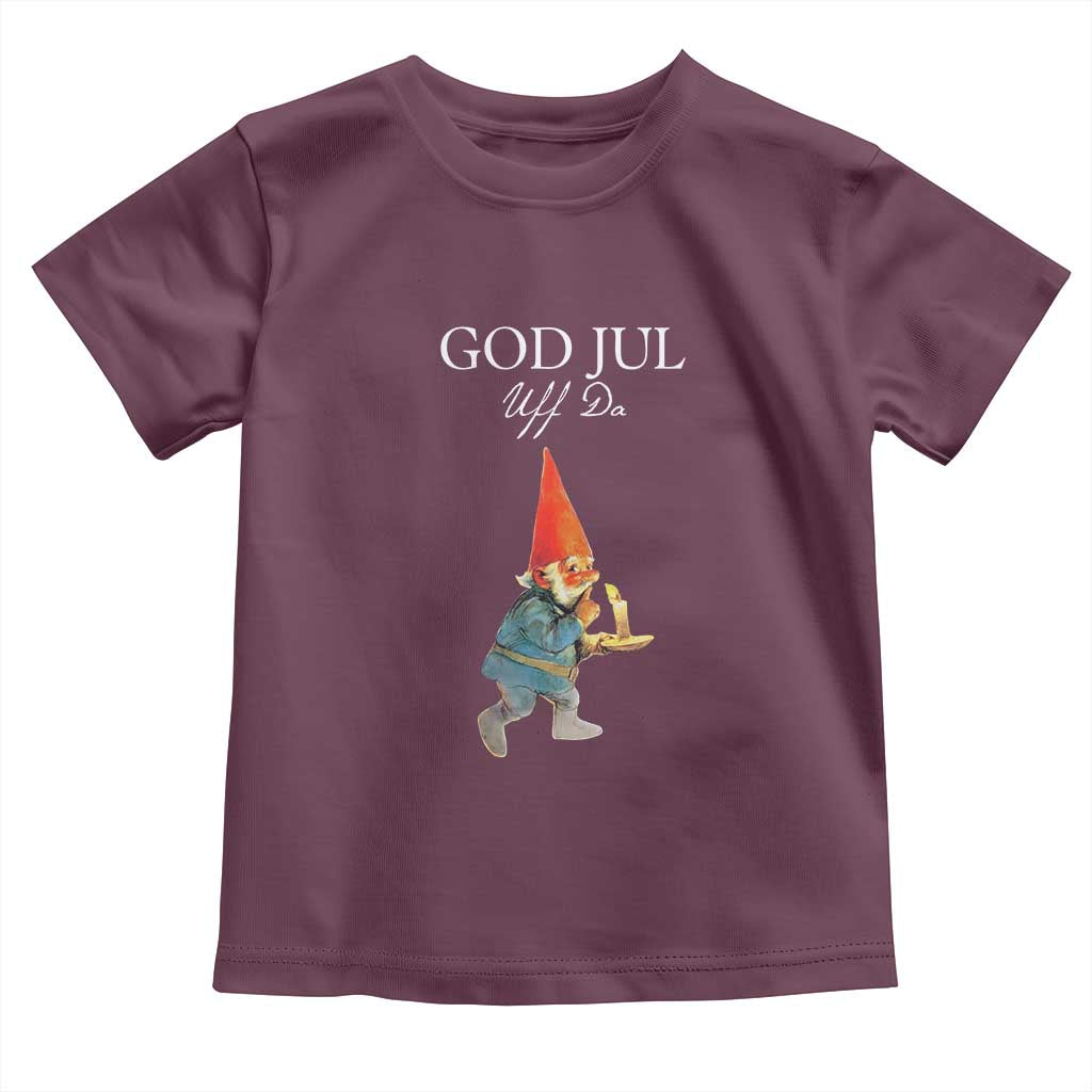 Funny Yule Tomte Toddler T Shirt God Jul Uff Da Swedish Christmas Gnome TS11 Maroon Print Your Wear