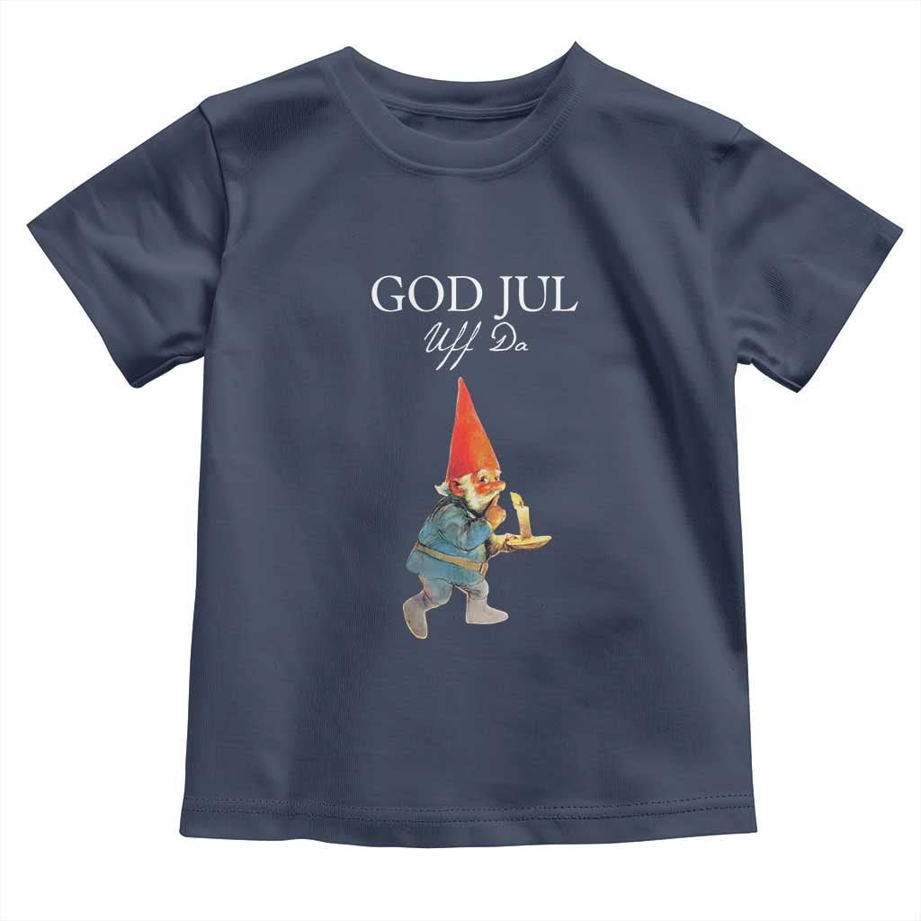 Funny Yule Tomte Toddler T Shirt God Jul Uff Da Swedish Christmas Gnome TS11 Navy Print Your Wear