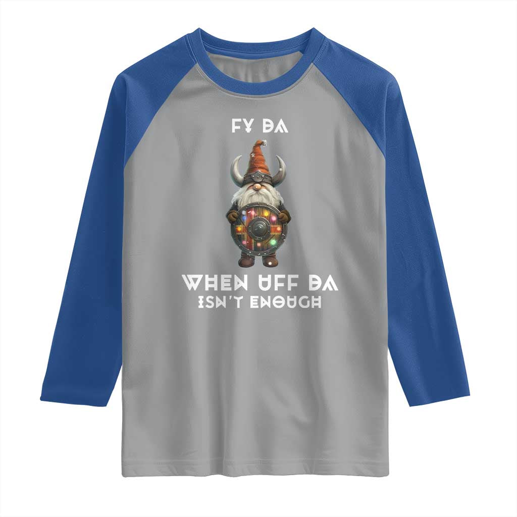 Funny Christmas Viking Gnome Raglan Shirt Fy Da When Uff Da Isn't Enough Norwegian Santa Hat TS11 Sport Gray Royal Print Your Wear