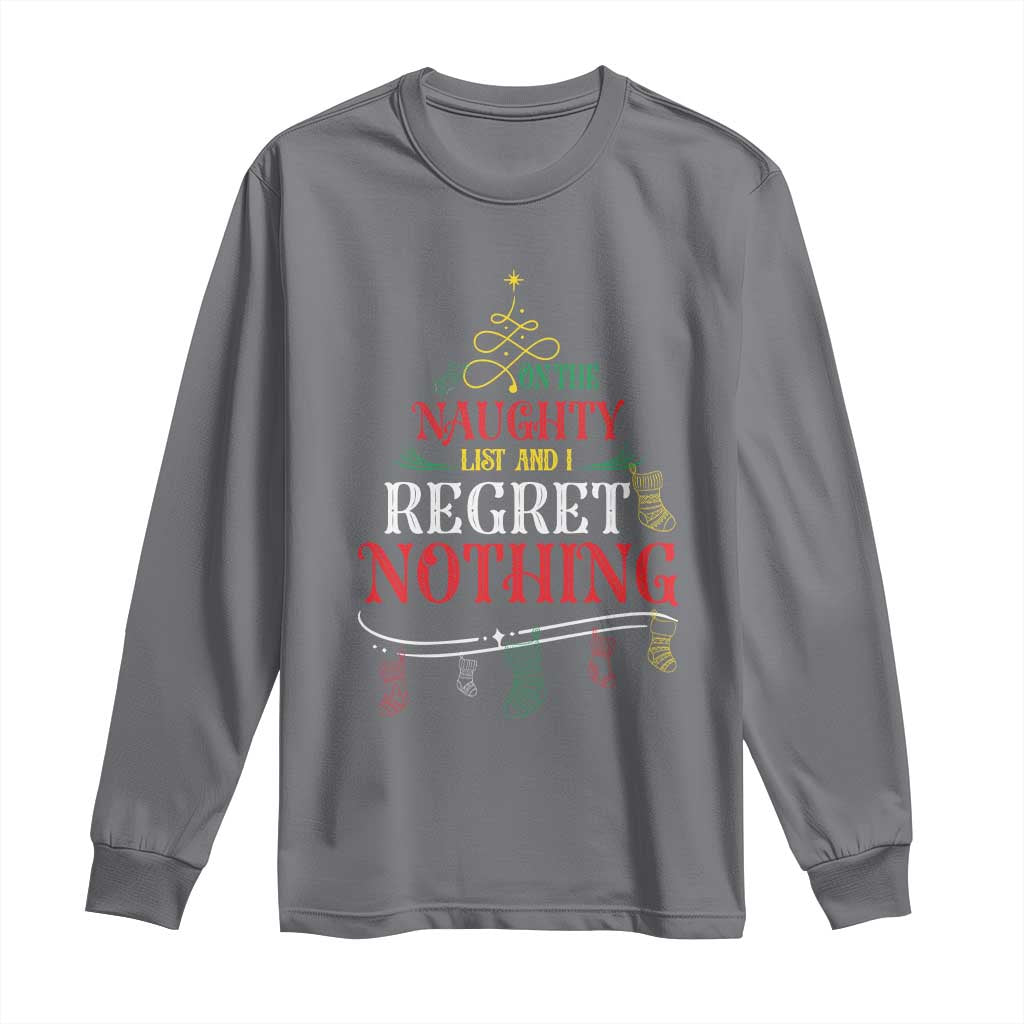 Funny Christmas Long Sleeve Shirt On The Naughty List And I Regret Nothing Xmas Tree TS11 Charcoal Print Your Wear