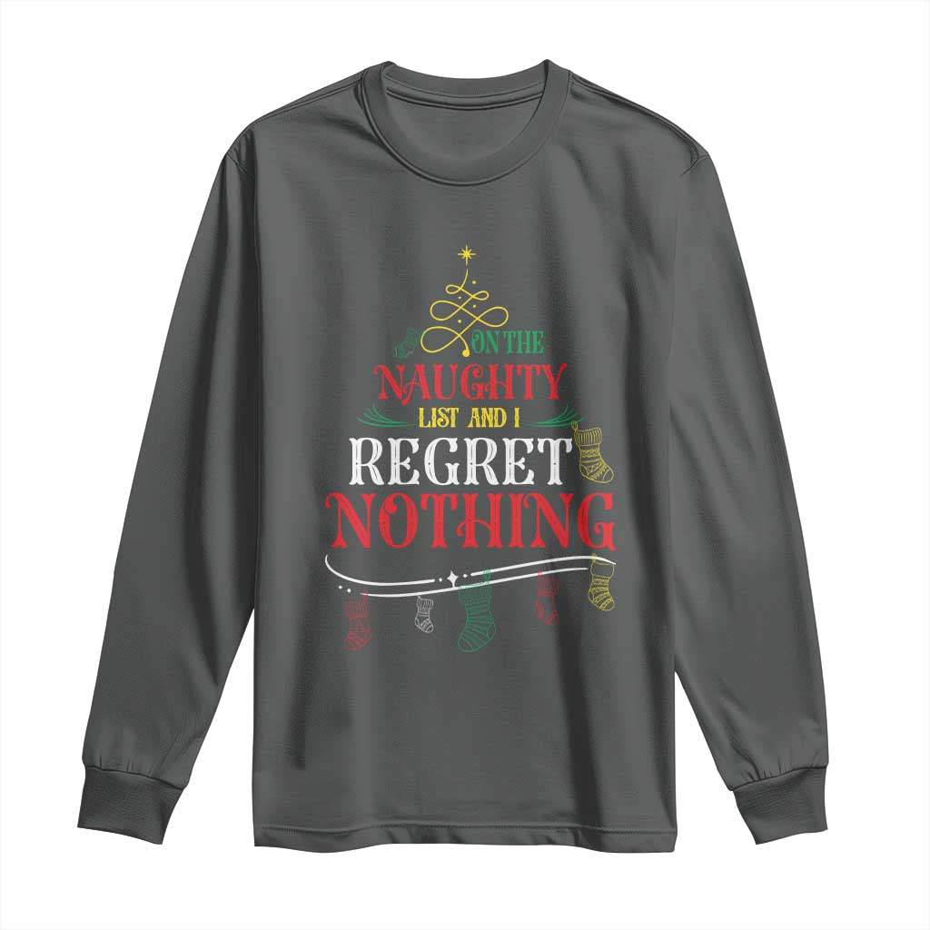 Funny Christmas Long Sleeve Shirt On The Naughty List And I Regret Nothing Xmas Tree TS11 Dark Heather Print Your Wear