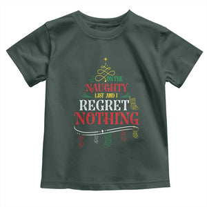 Funny Christmas Toddler T Shirt On The Naughty List And I Regret Nothing Xmas Tree TS11 Dark Forest Green Print Your Wear