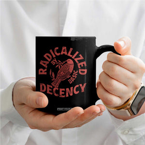Radicalized By Basic Decency Coffee Mug Feminist Activist TS11 Print Your Wear