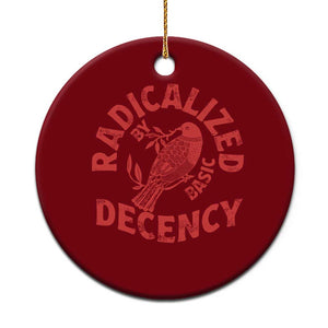 Radicalized By Basic Decency Ceramic Ornament Feminist Activist TS11 1pc Red Print Your Wear