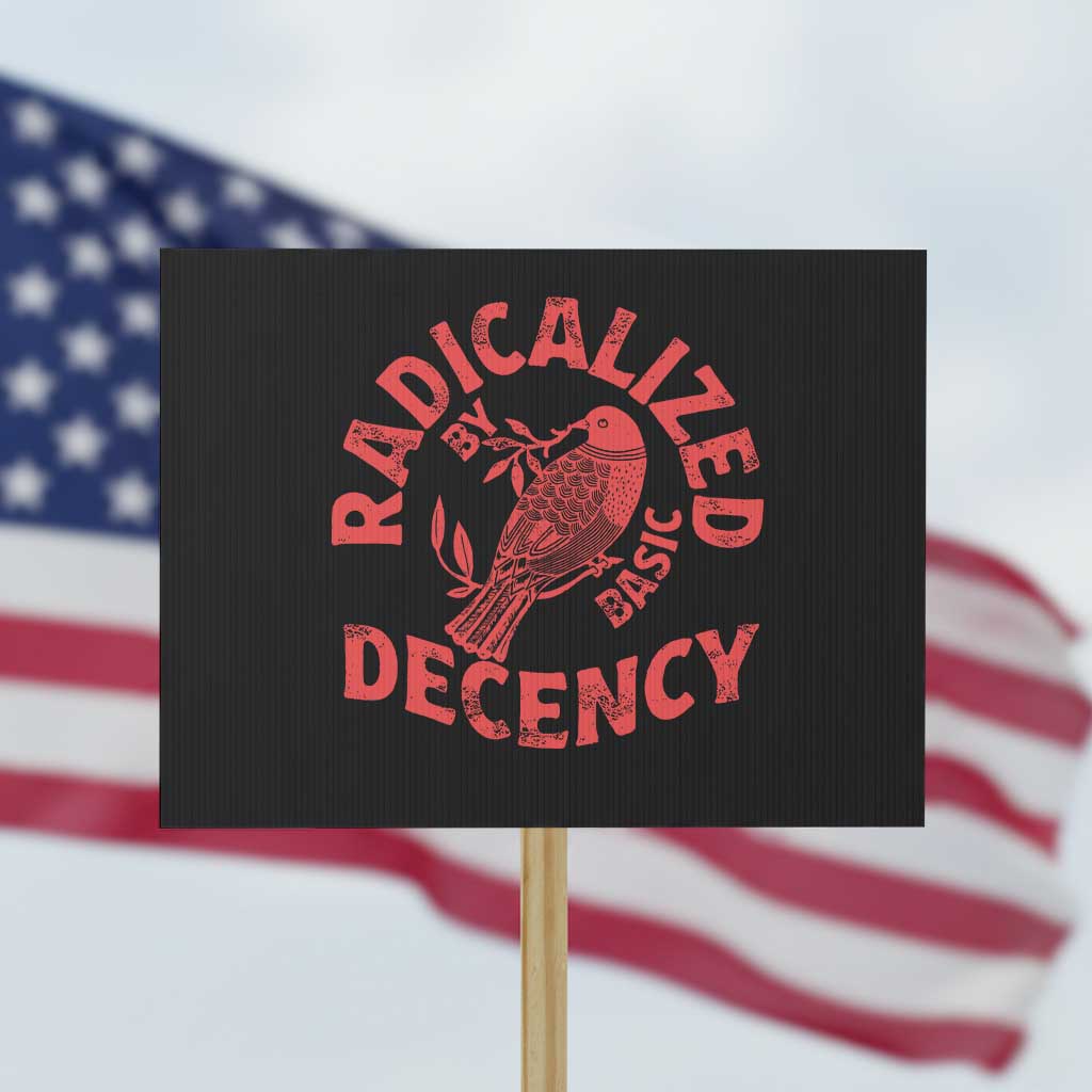 Radicalized By Basic Decency Protest Sign Feminist Activist TS11 Horizontal 18" × 24" Black Print Your Wear