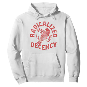 Radicalized By Basic Decency Hoodie Feminist Activist TS11 White Print Your Wear