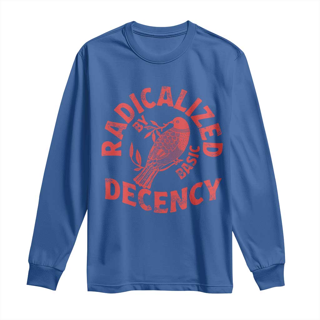 Radicalized By Basic Decency Long Sleeve Shirt Feminist Activist TS11 Royal Blue Print Your Wear