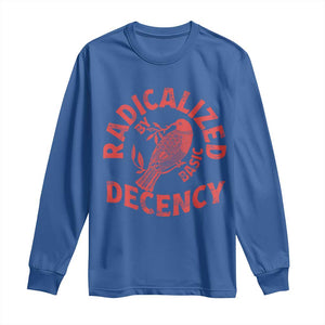 Radicalized By Basic Decency Long Sleeve Shirt Feminist Activist TS11 Royal Blue Print Your Wear