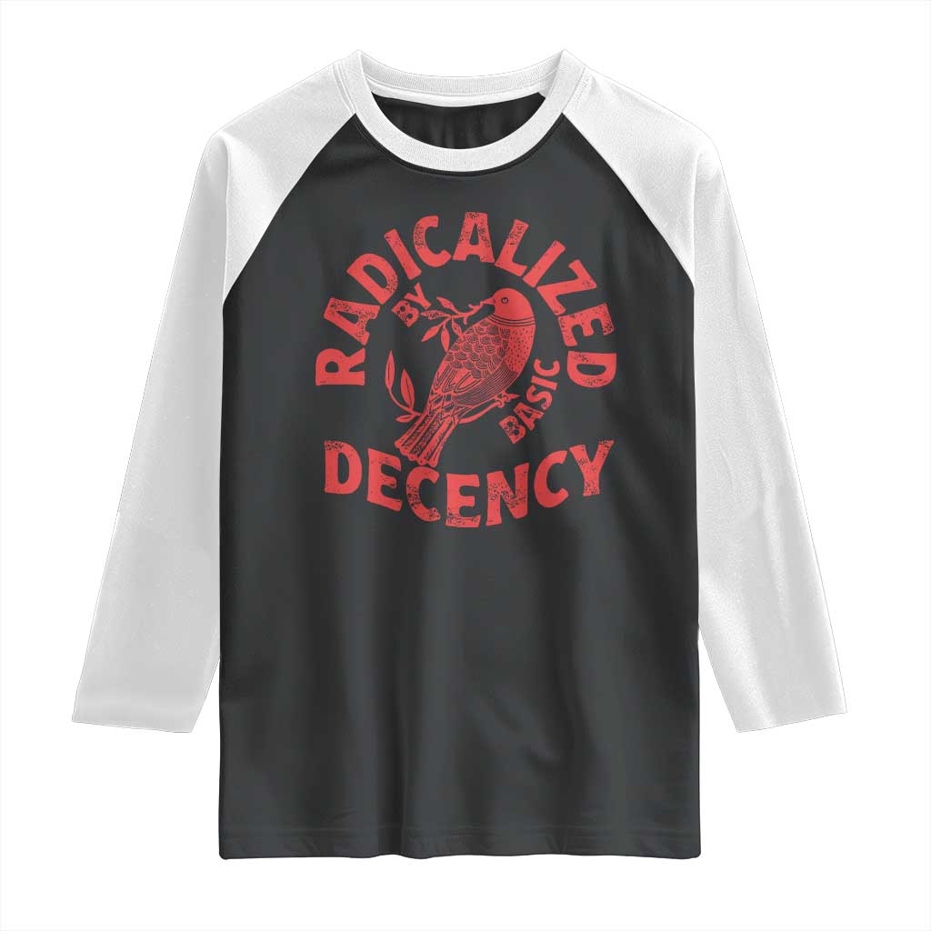 Radicalized By Basic Decency Raglan Shirt Feminist Activist TS11 Black White Print Your Wear