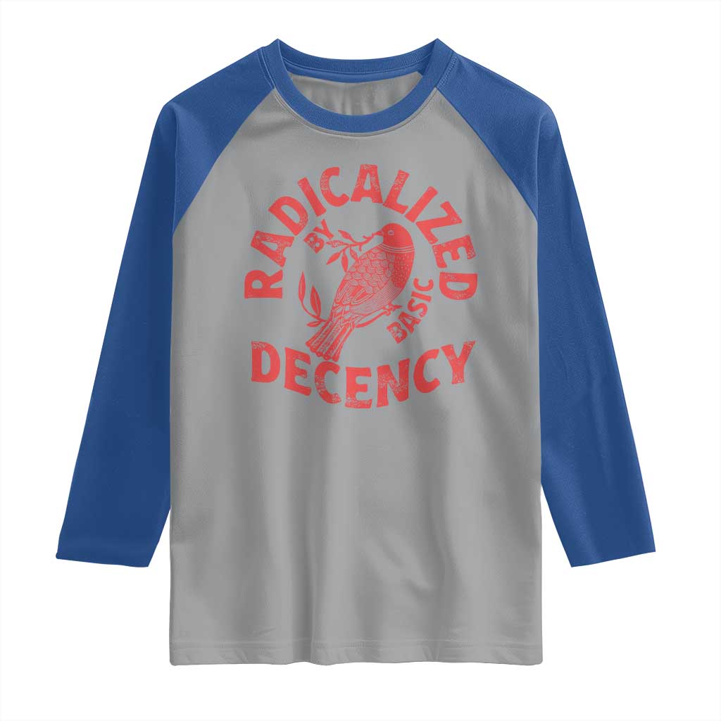 Radicalized By Basic Decency Raglan Shirt Feminist Activist TS11 Sport Gray Royal Print Your Wear