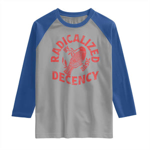 Radicalized By Basic Decency Raglan Shirt Feminist Activist TS11 Sport Gray Royal Print Your Wear