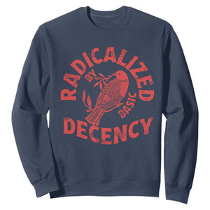 Radicalized By Basic Decency Sweatshirt Feminist Activist TS11 Navy Print Your Wear
