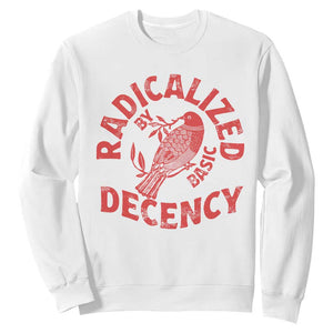 Radicalized By Basic Decency Sweatshirt Feminist Activist TS11 White Print Your Wear