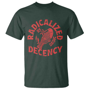 Radicalized By Basic Decency T Shirt Feminist Activist - Print Your Wear