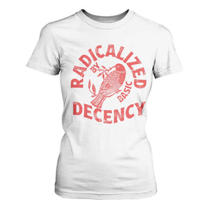 Radicalized By Basic Decency T Shirt For Women Feminist Activist TS11 White Print Your Wear