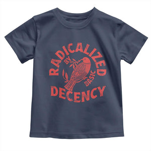 Radicalized By Basic Decency Toddler T Shirt Feminist Activist TS11 Navy Print Your Wear
