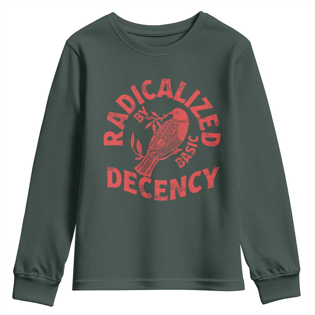 Radicalized By Basic Decency Youth Sweatshirt Feminist Activist TS11 Dark Forest Green Print Your Wear