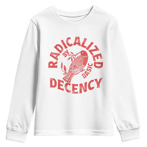 Radicalized By Basic Decency Youth Sweatshirt Feminist Activist TS11 White Print Your Wear