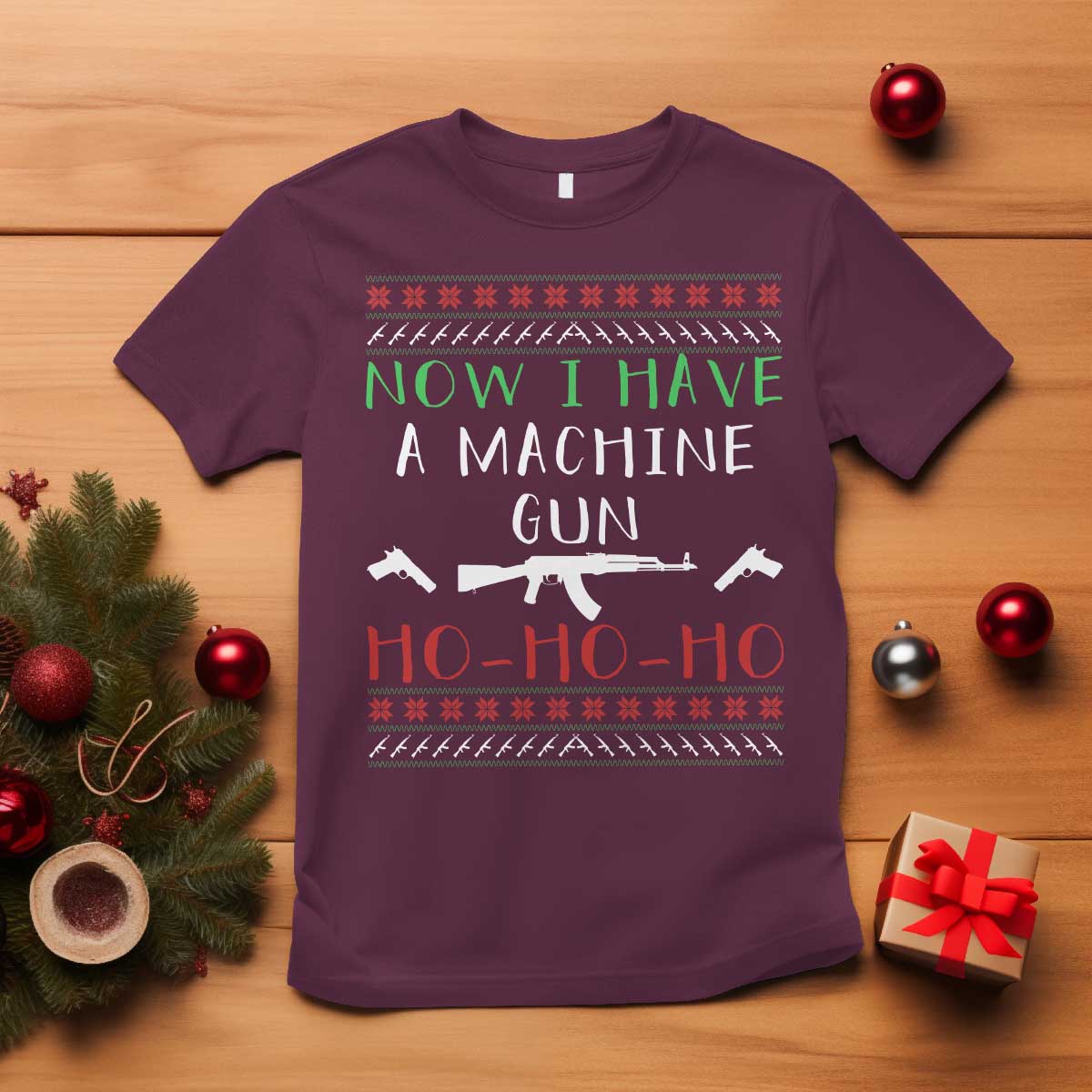 Now I Have A Machine Gun T Shirt Funny Christmas Movie Gun Lover TS11 Maroon Print Your Wear