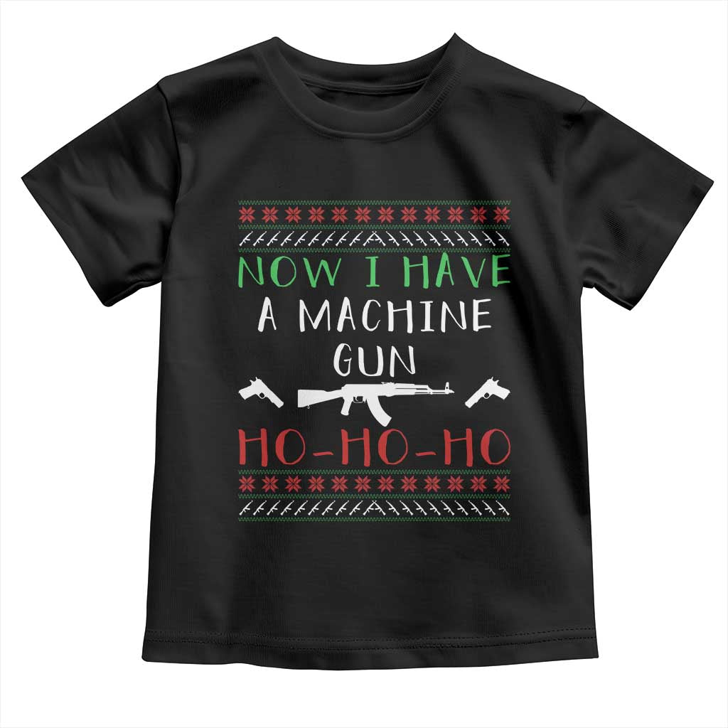 Now I Have A Machine Gun Toddler T Shirt Funny Christmas Movie Gun Lover TS11 Black Print Your Wear