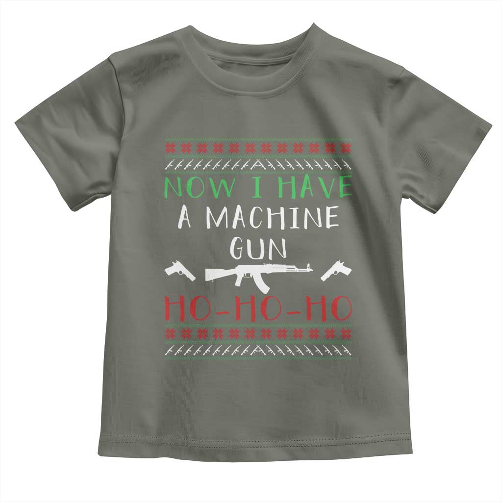Now I Have A Machine Gun Toddler T Shirt Funny Christmas Movie Gun Lover TS11 Military Green Print Your Wear