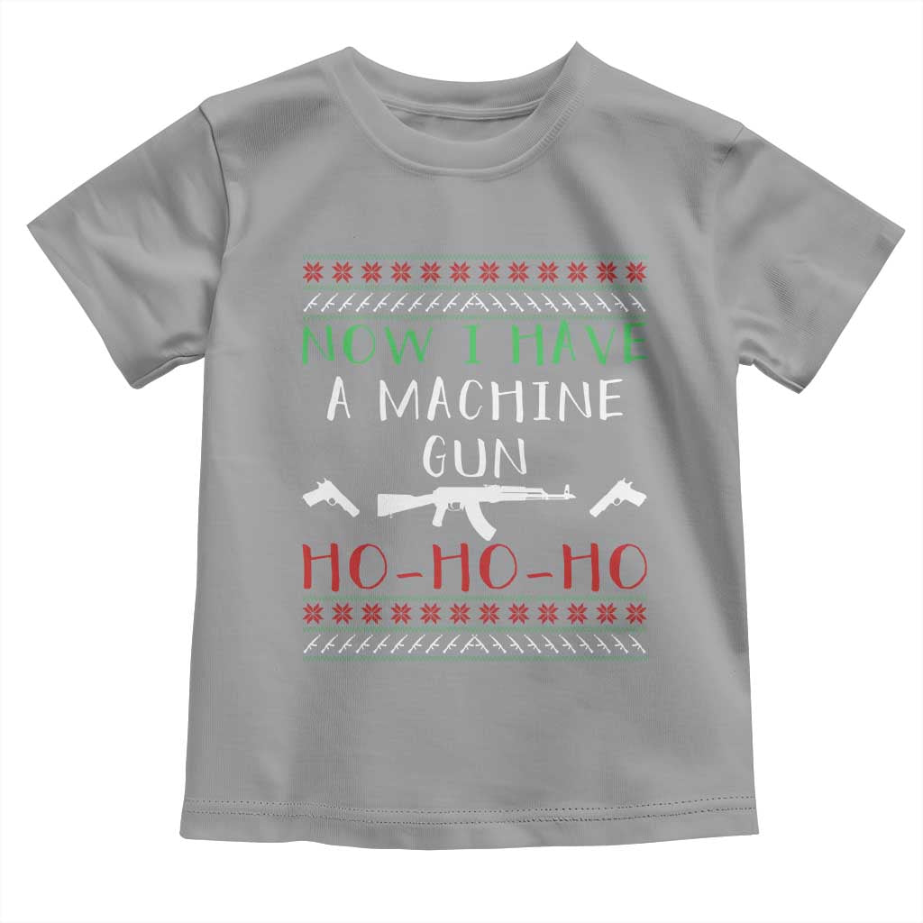 Now I Have A Machine Gun Toddler T Shirt Funny Christmas Movie Gun Lover TS11 Sport Gray Print Your Wear