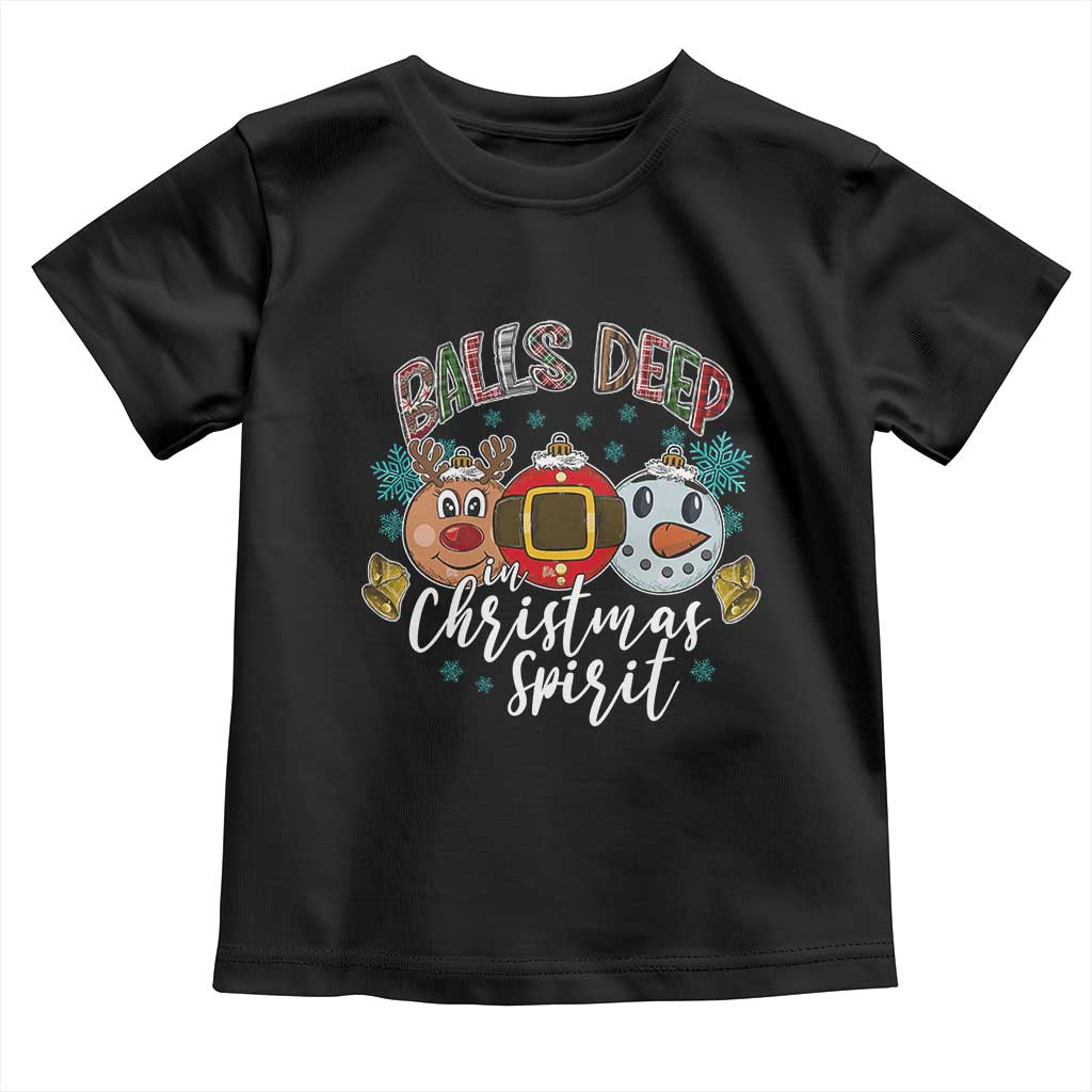 Funny Balls Deep In Christmas Spirit Toddler T Shirt Xmas Humorous Festive TS11 Black Print Your Wear