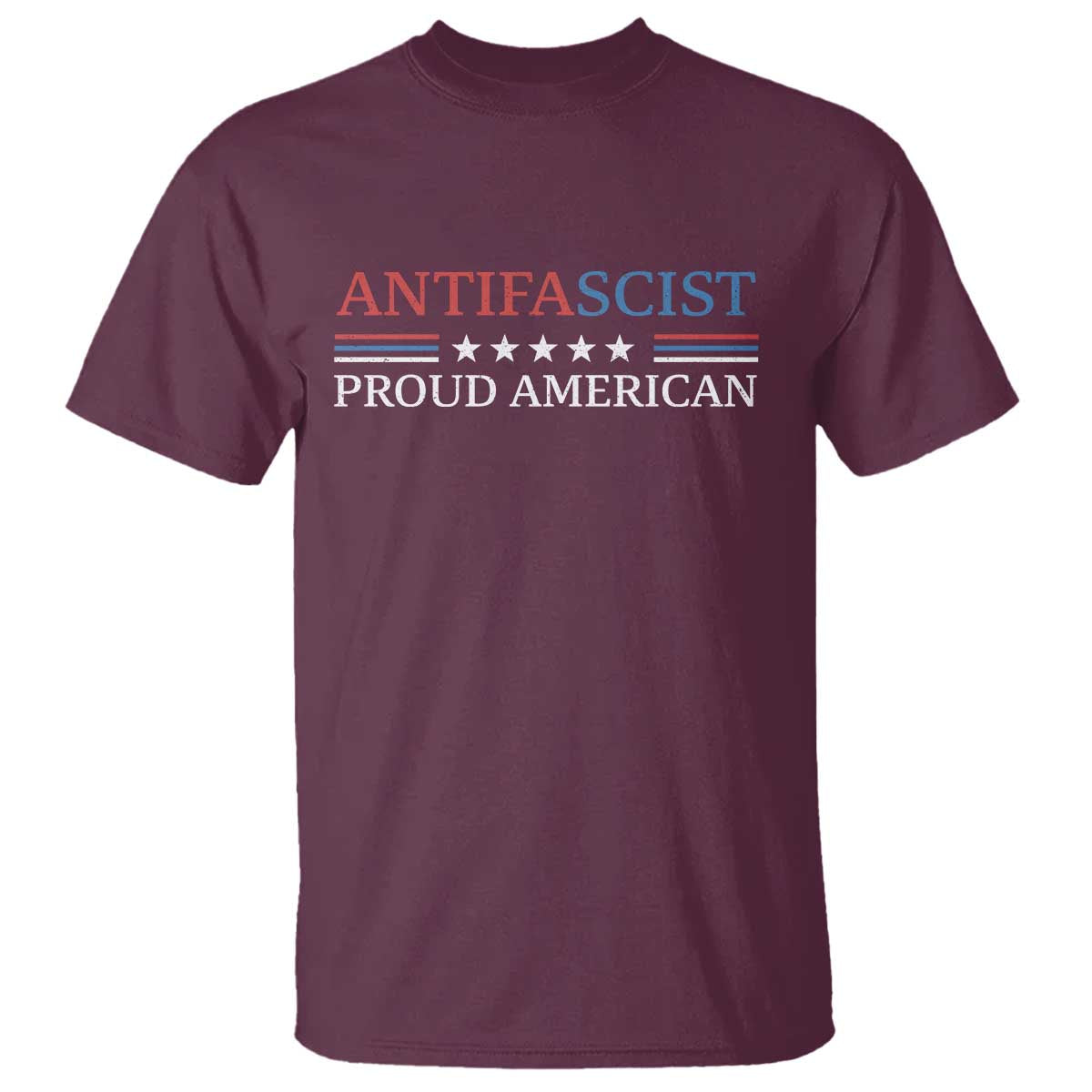 Antifascist Proud American T Shirt Fight Fascism Protest Liberal Democrat TS11 Maroon Print Your Wear