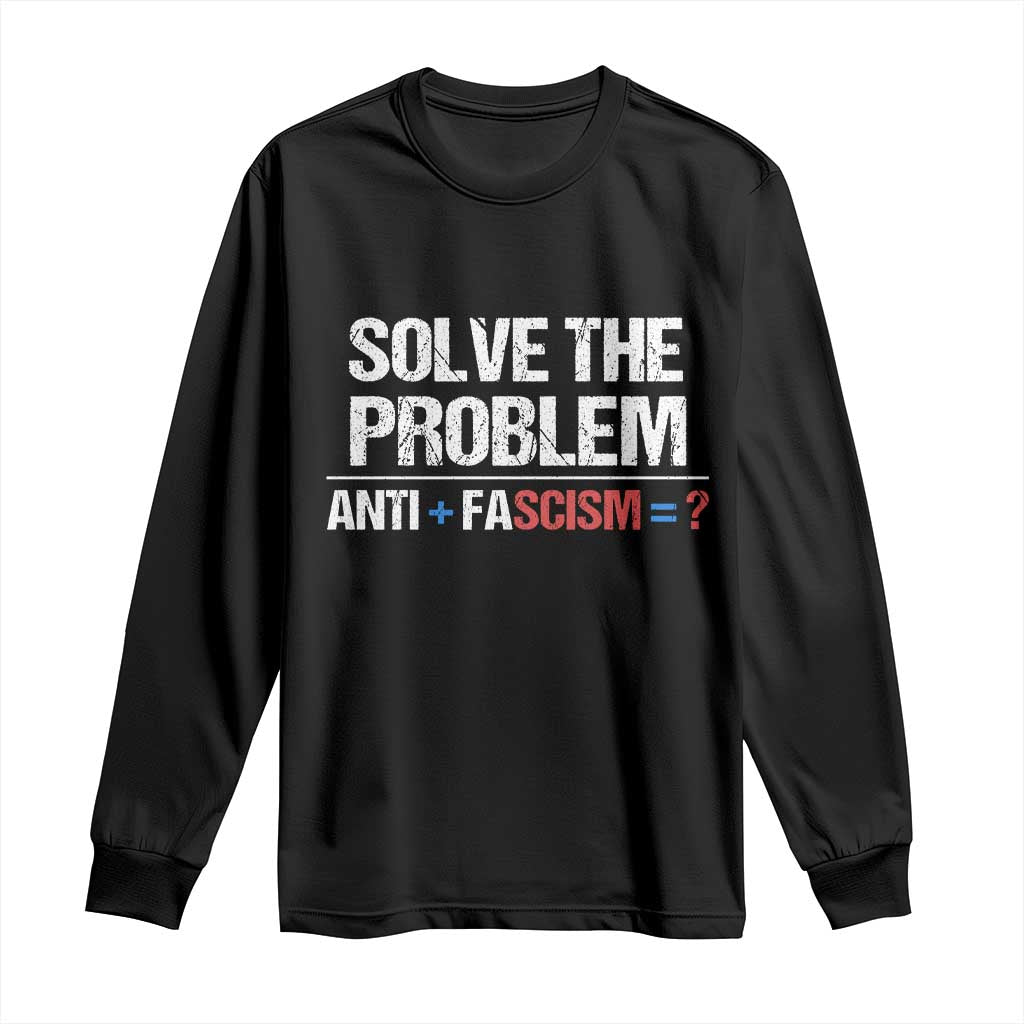 Funny Anti Fascism Protest Long Sleeve Shirt Solve The Problem TS11 Black Print Your Wear
