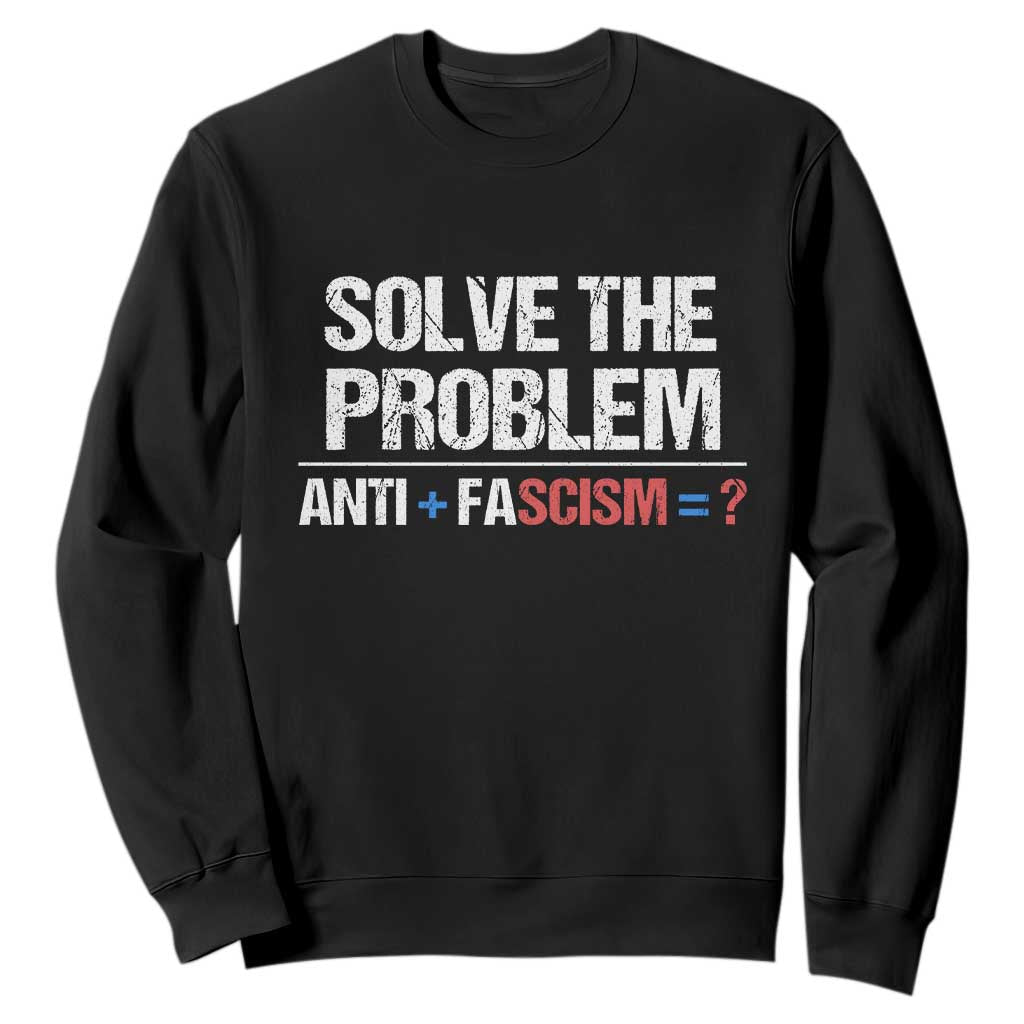 Funny Anti Fascism Protest Sweatshirt Solve The Problem TS11 Black Print Your Wear