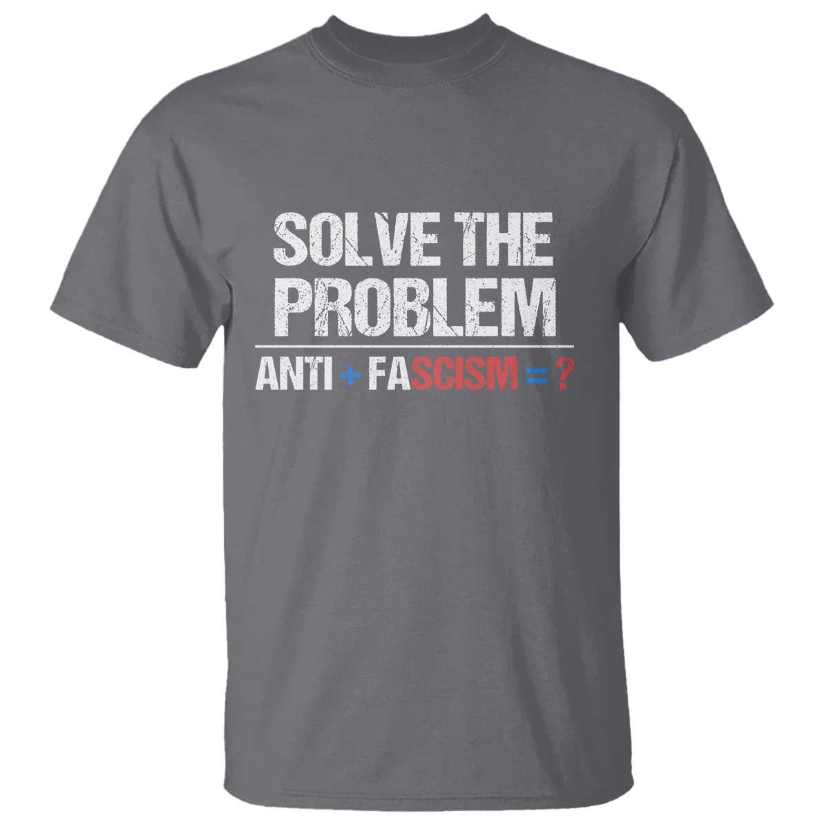 Funny Anti Fascism Protest T Shirt Solve The Problem TS11 Charcoal Print Your Wear