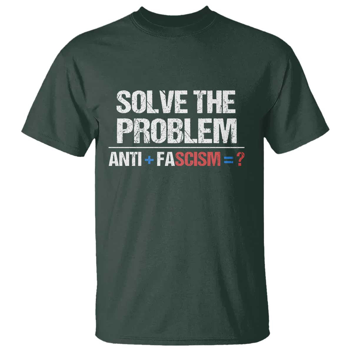 Funny Anti Fascism Protest T Shirt Solve The Problem TS11 Dark Forest Green Print Your Wear