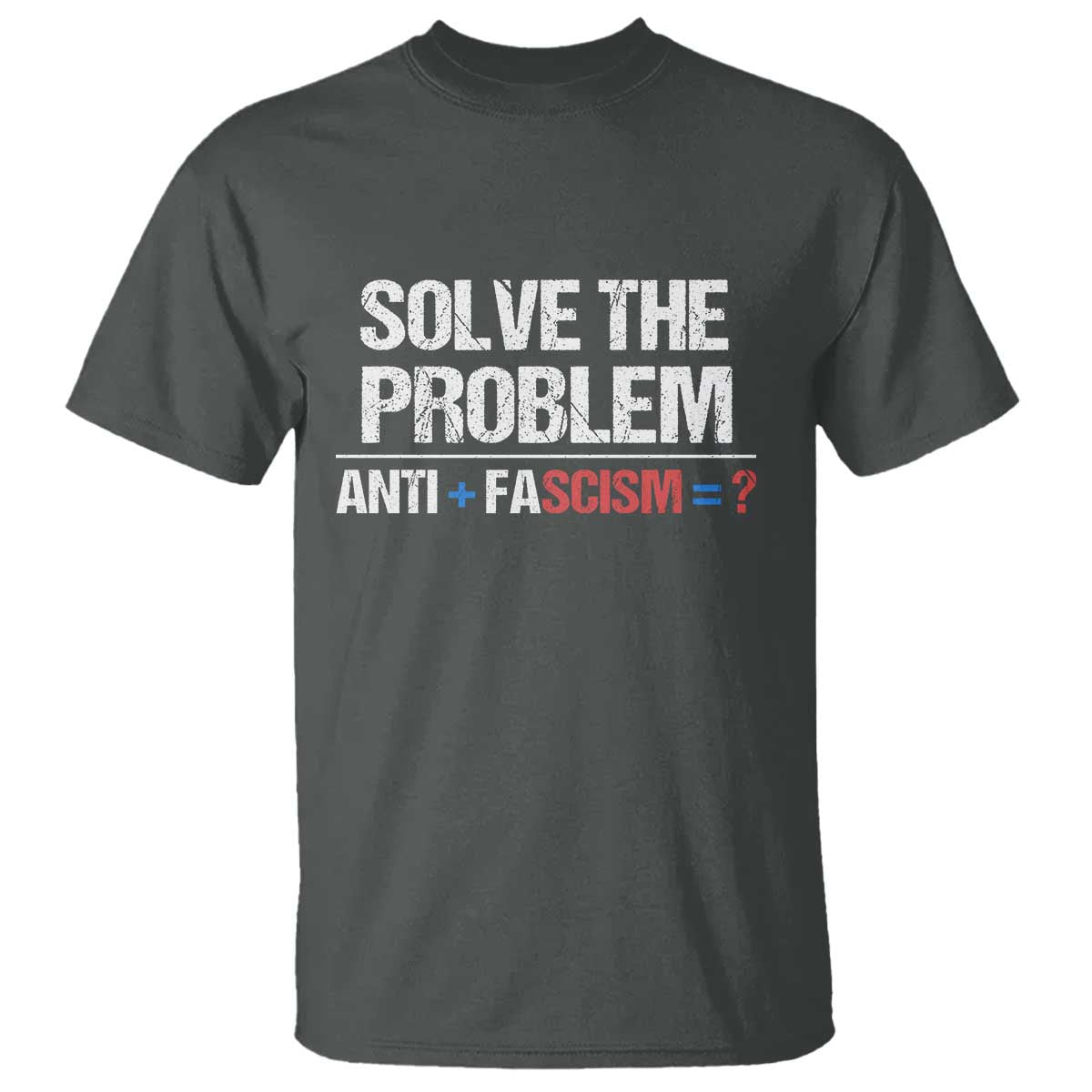 Funny Anti Fascism Protest T Shirt Solve The Problem TS11 Dark Heather Print Your Wear