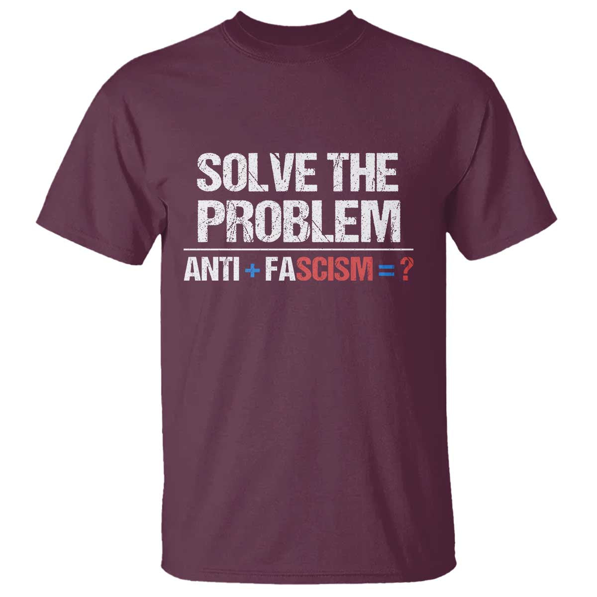 Funny Anti Fascism Protest T Shirt Solve The Problem TS11 Maroon Print Your Wear
