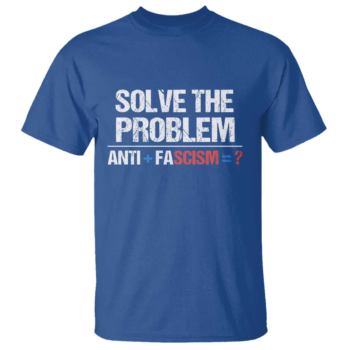 Funny Anti Fascism Protest T Shirt Solve The Problem TS11 Royal Blue Print Your Wear