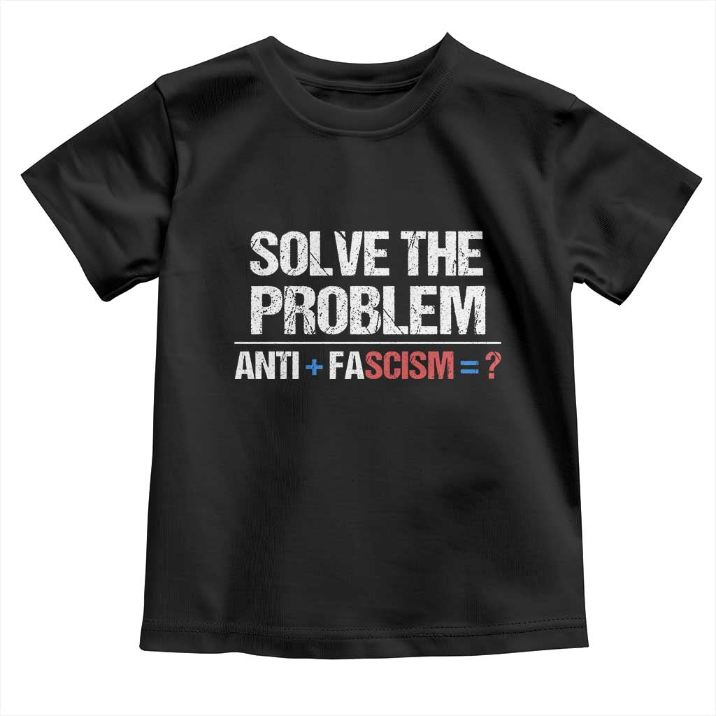 Funny Anti Fascism Protest Toddler T Shirt Solve The Problem TS11 Black Print Your Wear
