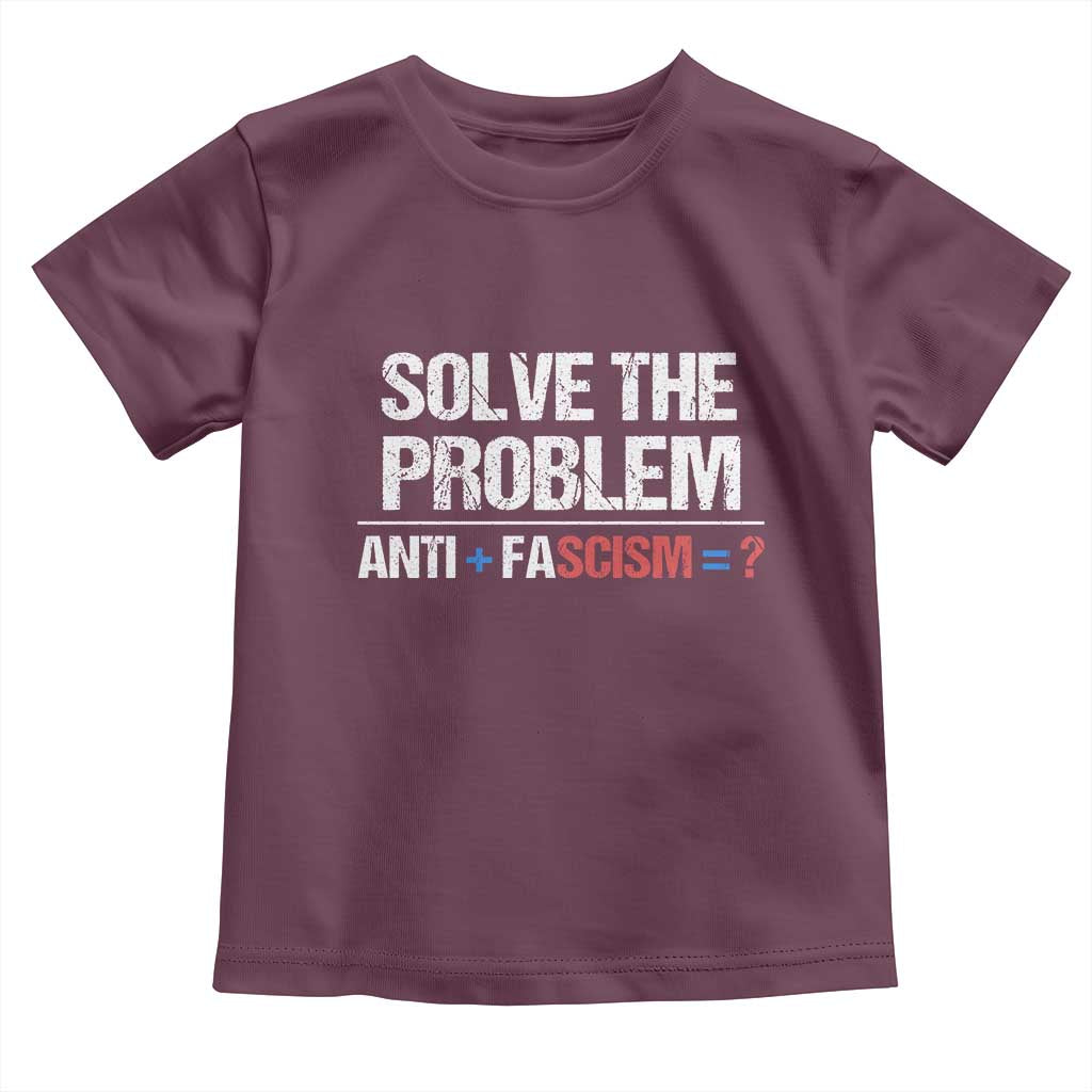 Funny Anti Fascism Protest Toddler T Shirt Solve The Problem TS11 Maroon Print Your Wear