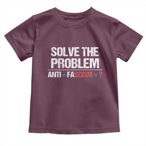 Funny Anti Fascism Protest Toddler T Shirt Solve The Problem TS11 Maroon Print Your Wear