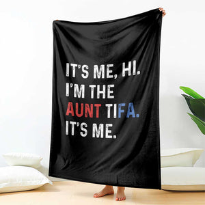Funny Aunt Tifa Throw Blanket Its Me Hi I Am The Aunt Tifa Fight Fascism Protest TS11 Print Your Wear