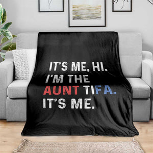 Funny Aunt Tifa Throw Blanket Its Me Hi I Am The Aunt Tifa Fight Fascism Protest TS11 Print Your Wear