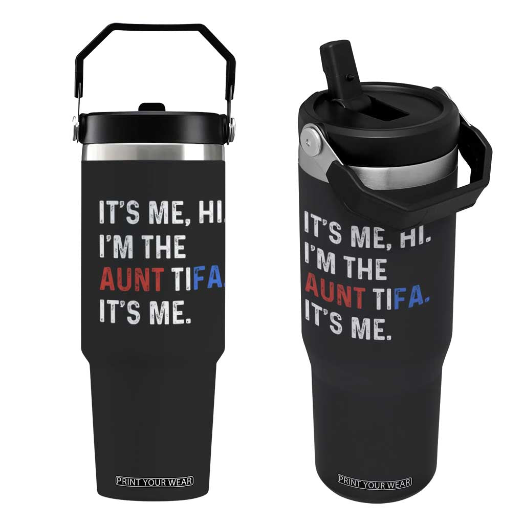 Funny Aunt Tifa Flip Straw Tumbler Its Me Hi I Am The Aunt Tifa Fight Fascism Protest TS11 One Size: 30 oz Black Print Your Wear