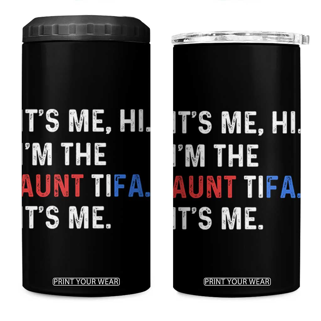 Funny Aunt Tifa 4 in 1 Can Cooler Tumbler Its Me Hi I Am The Aunt Tifa Fight Fascism Protest TS11 One Size: 16 oz Black Print Your Wear