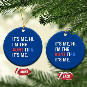 Funny Aunt Tifa Ceramic Ornament Its Me Hi I Am The Aunt Tifa Fight Fascism Protest TS11 1pc Blue Print Your Wear