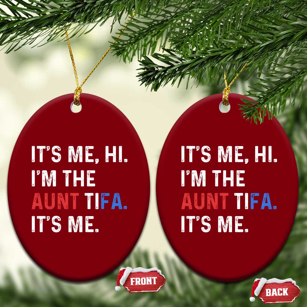 Funny Aunt Tifa Ceramic Ornament Its Me Hi I Am The Aunt Tifa Fight Fascism Protest TS11 Print Your Wear